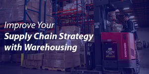 Improve Your Supply Chain Strategy with Warehousing